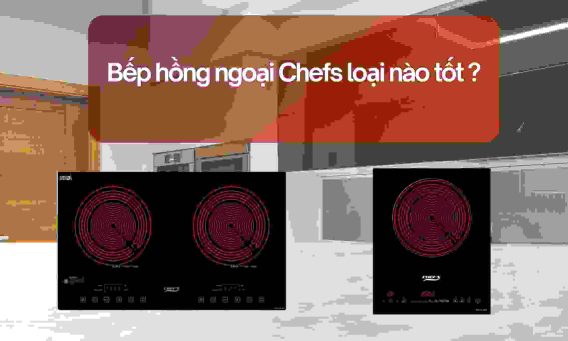 Bếp hồng ngoại Chefs loại nào tốt